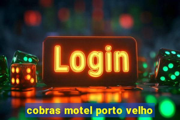 cobras motel porto velho